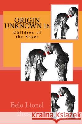 Origin Unknown 16: Children of the Shyes Belo Lionel Brescia 9781978200128 Createspace Independent Publishing Platform - książka