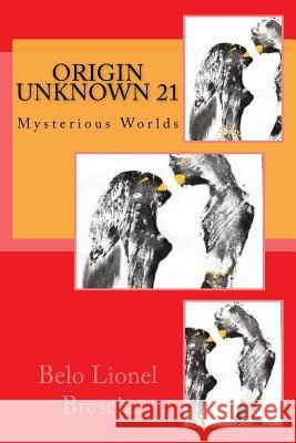 Origin Unknown 21: Mysterious Worlds Belo Lionel Brescia 9781724951458 Createspace Independent Publishing Platform - książka