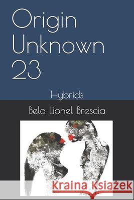 Origin Unknown 23: Hybrids Belo Lionel Brescia 9781704908953 Independently Published - książka