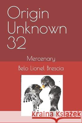 Origin Unknown 32: Mercenary Belo Lionel Brescia 9798776337567 Independently Published - książka