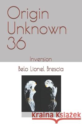 Origin Unknown 36: Inversion Brescia, Belo Lionel 9798412403335 Independently published - książka
