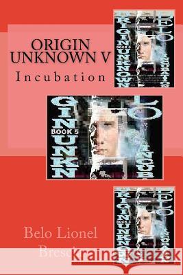 Origin Unknown V: Incubation Belo Lionel Brescia 9781519322357 Createspace - książka