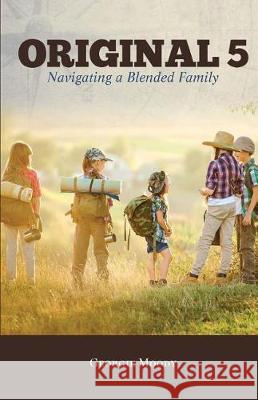 Original 5: Navigating a Blended Family Georgie Moody 9781941749715 4-P Publishing - książka