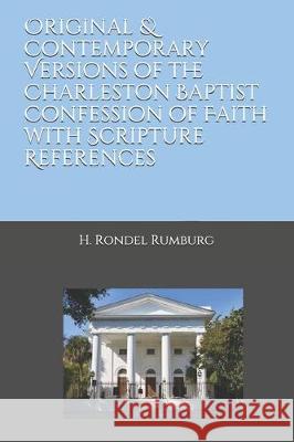 Original & Contemporary Versions of the Charleston Baptist Confession of Faith with Scripture References H. Rondel Rumburg 9781704333304 Independently Published - książka