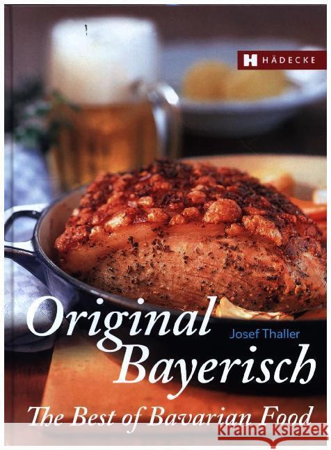 Original Bayerisch - The Best of Bavarian Food Thaller, Josef 9783775008044 Hädecke - książka