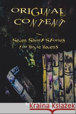 Original Content: Seven Stories for Movie Mavens Len Koepsell 9781643348155 Page Publishing, Inc. - książka