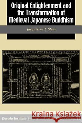 Original Enlightenment and the Transformation of Medieval Japanese Buddhism Jacqueline I. Stone 9780824827717 University of Hawaii Press - książka