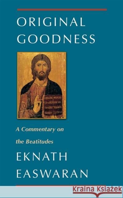 Original Goodness: A Commentary on the Beatitudes Easwaran, Eknath 9780915132911 Nilgiri Press - książka
