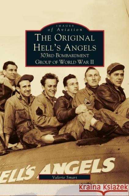 Original Hell's Angels: 303rd Bombardment Group of WWII Valerie Smart 9781531605575 Arcadia Library Editions - książka