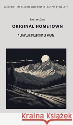 ORIGINAL HOMETOWN - A Complete Collection of Poems, Second Edition Shutao Liao 9798869393746 Shutao Liao - książka
