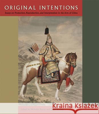 Original Intentions: Essays on Production, Reproduction, and Interpretation in the Arts of China Nicholas Pearce 9780813039725  - książka