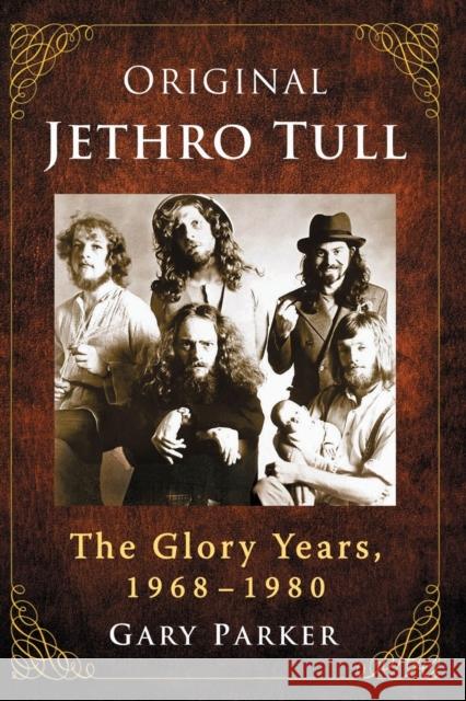 Original Jethro Tull: The Glory Years, 1968-1980 Gary Parker 9781476674346 McFarland & Company - książka