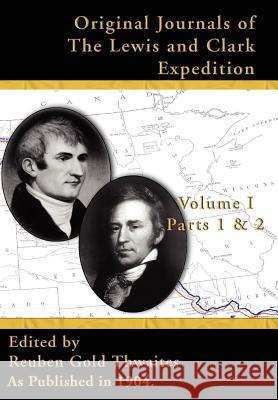 Original Journals of the Lewis & Clark Expedition V I: Parts 1 & 2, Reuben Gold Thwaites 9781582186610 Digital Scanning - książka