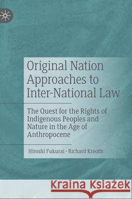 Original Nation Approaches to Inter-National Law: The Quest for the Rights of Indigenous Peoples and Nature in the Age of Anthropocene Hiroshi Fukurai Richard Krooth 9783030592721 Palgrave MacMillan - książka