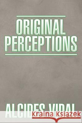 Original Perceptions Alcides Vidal 9781493157846 Xlibris Corporation - książka