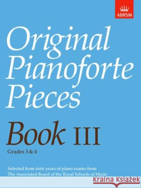 Original Pianoforte Pieces, Book III  9781854721907 Associated Board of the Royal Schools of Musi - książka