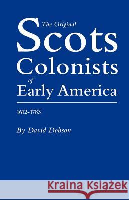 Original Scot Colonists of Early America, 1612-1783 David Dobson 9780806312392 Genealogical Publishing Company - książka