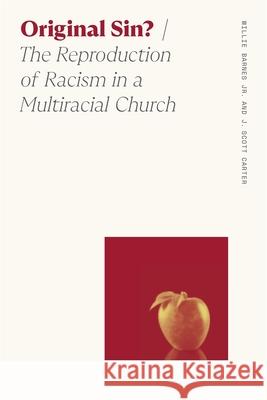 Original Sin?: The Reproduction of Racism in a Multiracial Church Willie Barnes Jr J. Scott Carter 9780820374161 University of Georgia Press - książka