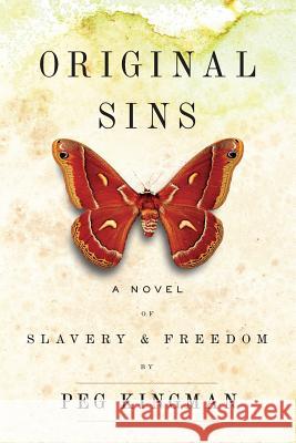 Original Sins: A Novel of Slavery & Freedom Peg Kingman 9780393350036 W. W. Norton & Company - książka