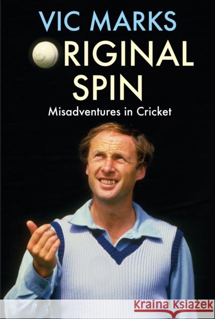 Original Spin: Misadventures in Cricket Vic Marks 9781911630203 Atlantic Books - książka