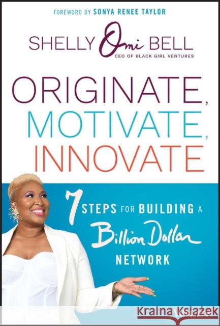 Originate, Motivate, Innovate: 7 Steps for Building a Billion Dollar Network Taylor, Sonya Renee 9781119900542 John Wiley & Sons Inc - książka