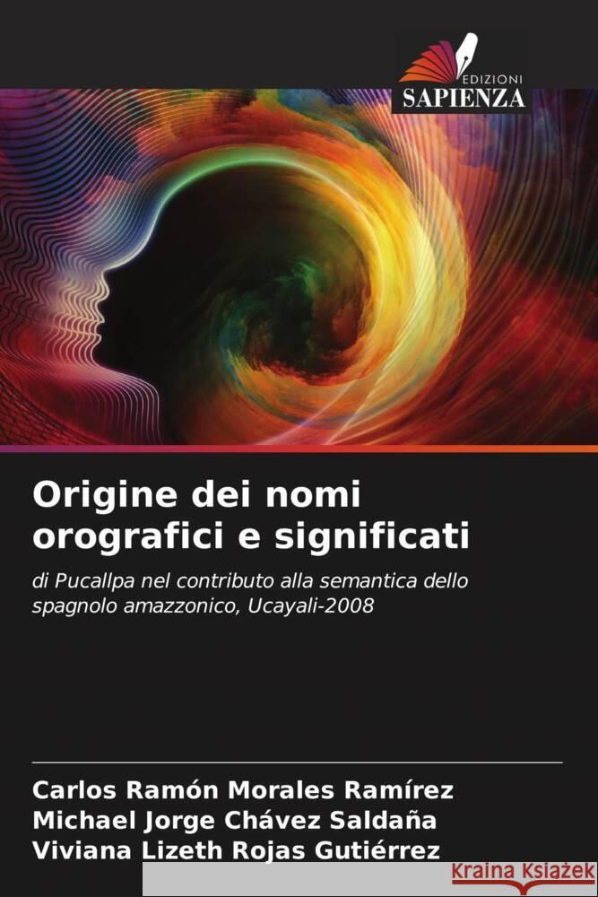 Origine dei nomi orografici e significati Morales Ramírez, Carlos Ramón, Chávez Saldaña, Michael Jorge, Rojas Gutiérrez, Viviana Lizeth 9786208286729 Edizioni Sapienza - książka