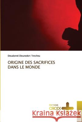 Origine Des Sacrifices Dans Le Monde Dieudonn Tintcheu 9786203841992 Ditions Croix Du Salut - książka