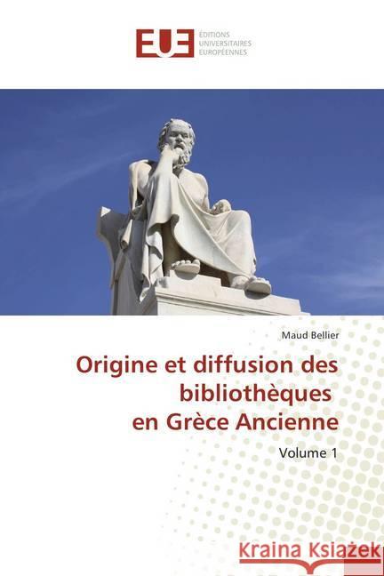 Origine et diffusion des bibliothèques en Grèce Ancienne : Volume I Bellier, Maud 9786138402503 Éditions universitaires européennes - książka