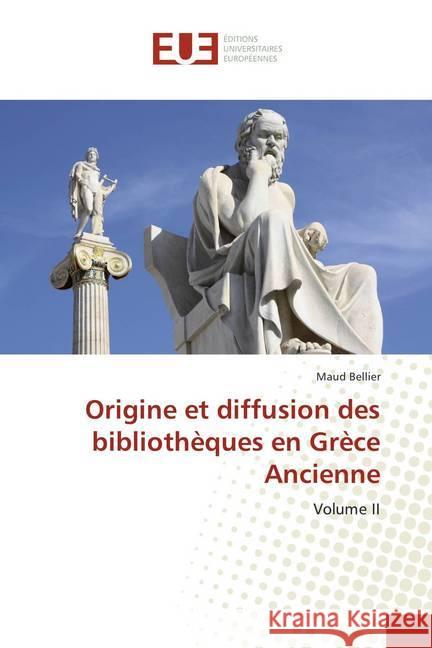 Origine et diffusion des bibliothèques en Grèce Ancienne : Volume II Bellier, Maud 9786138430018 Éditions universitaires européennes - książka