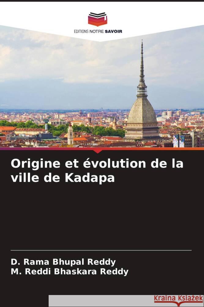 Origine et évolution de la ville de Kadapa Reddy, D. Rama Bhupal, Reddy, M. Reddi Bhaskara 9786208343057 Editions Notre Savoir - książka