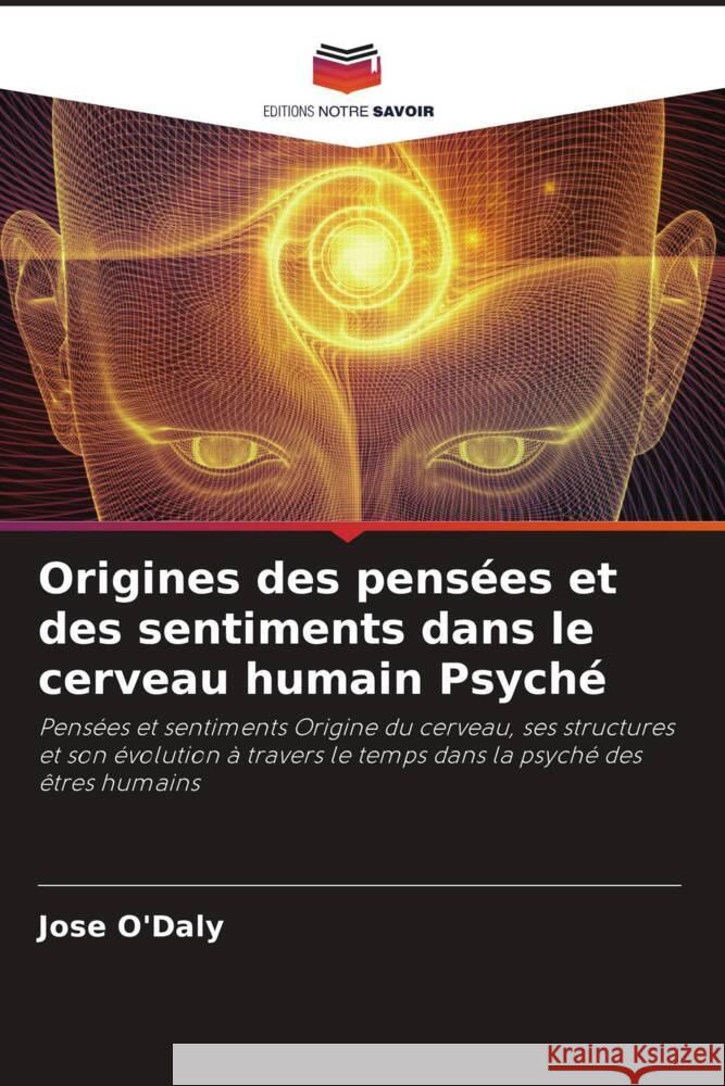 Origines des pensées et des sentiments dans le cerveau humain Psyché O'Daly, Jose 9786204786667 Editions Notre Savoir - książka