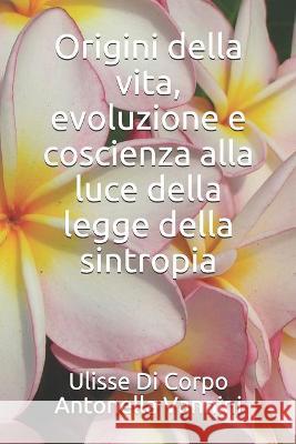 Origini della vita, evoluzione e coscienza alla luce della legge della sintropia Antonella Vannini Ulisse D 9781673499971 Independently Published - książka