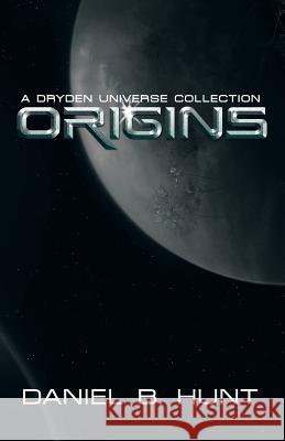 Origins: A Dryden Universe Collection Daniel B Hunt 9781491789063 iUniverse - książka