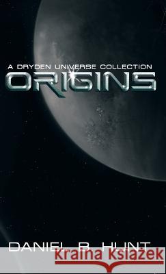 Origins: A Dryden Universe Collection Daniel B. Hunt 9781491789070 iUniverse - książka