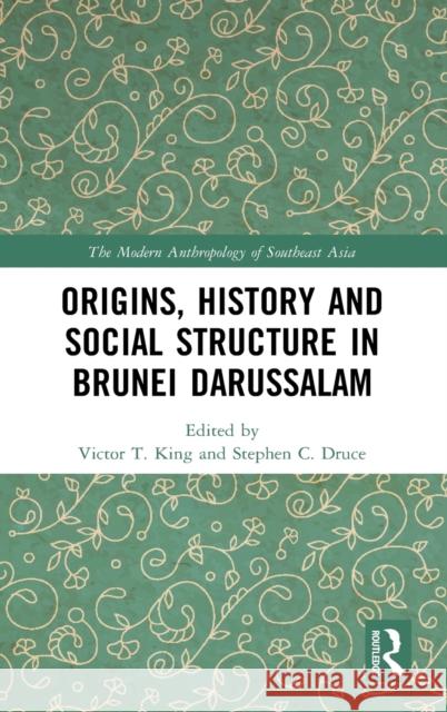 Origins, History and Social Structure in Brunei Darussalam Victor T. King Stephen C. Druce 9780367553401 Routledge - książka