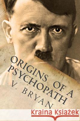 Origins of a Psychopath V. Bryan 9780988681422 V Ly Publishing - książka