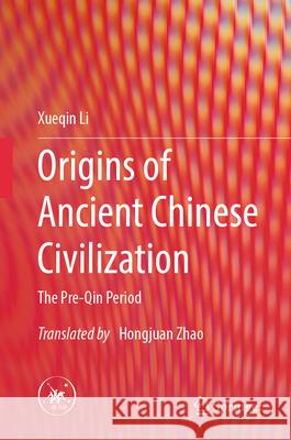 Origins of Ancient Chinese Civilization: The Pre-Qin Period Xueqin Li Hongjuan Zhao 9789819735037 Springer - książka