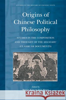 Origins of Chinese Political Philosophy: Studies in the Composition and Thought of the Shangshu (Classic of Documents) Martin Kern, Dirk Meyer 9789004343498 Brill - książka