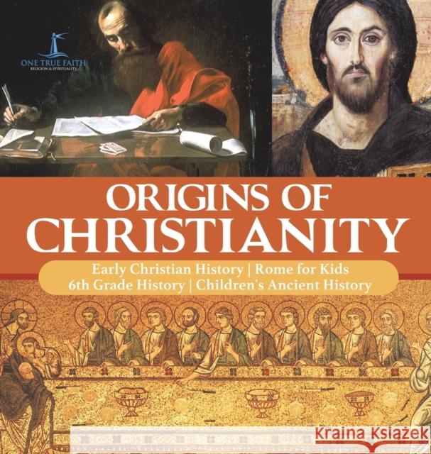 Origins of Christianity Early Christian History Rome for Kids 6th Grade History Children's Ancient History One True Faith 9781541976689 One True Faith - książka