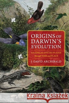 Origins of Darwin's Evolution: Solving the Species Puzzle Through Time and Place J. David Archibald 9780231176842 Columbia University Press - książka
