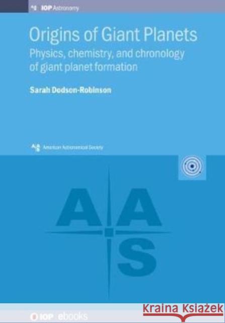 Origins of Giant Planets, Volume 1: Disks, dust, and planetesimals Dodson-Robinson, Sarah 9780750321341 IOP Publishing Ltd - książka