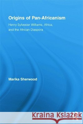 Origins of Pan-Africanism : Henry Sylvester Williams, Africa, and the African Diaspora Marika Sherwood 9780415633239 Routledge - książka