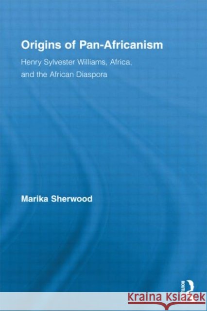 Origins of Pan-Africanism : Henry Sylvester Williams, Africa, and the African Diaspora Marika Sherwood   9780415879590 Taylor & Francis - książka
