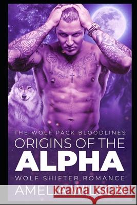 Origins of the Alpha: Wolf Shifter Romance Amelia Wilson 9781093488036 Independently Published - książka