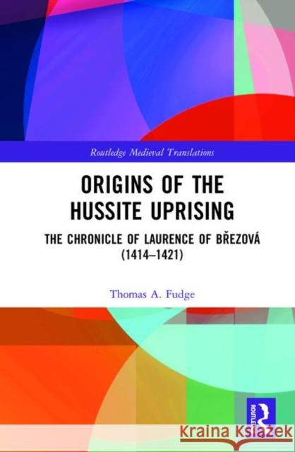 Origins of the Hussite Uprising: The Chronicle of Laurence of Březová (1414 -1421) Fudge, Thomas A. 9780367438111 Routledge - książka