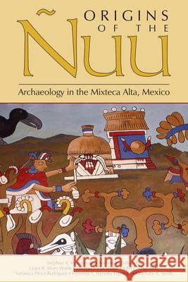 Origins of the Ñuu: Archaeology in the Mixteca Alta, Mexico Kowalewski, Stephen a. 9781607321033 University Press of Colorado - książka