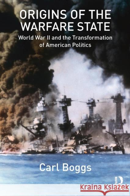 Origins of the Warfare State: World War II and the Transformation of American Politics Carl Boggs 9781138204362 Routledge - książka