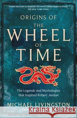 Origins of The Wheel of Time: The Legends and Mythologies that Inspired Robert Jordan Michael Livingston 9781035004171 Pan Macmillan - książka