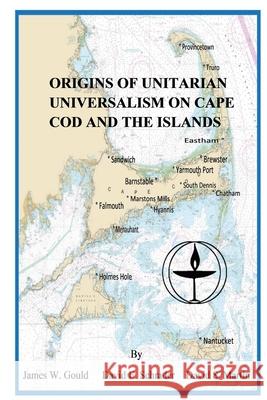 Origins of Unitarian Universalism on Cape Cod and the Islands James W. Gould, David E. Schrader, David S. Martin 9781794778122 Lulu.com - książka