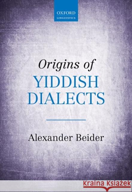 Origins of Yiddish Dialects Alexander Beider 9780198739319 Oxford University Press, USA - książka